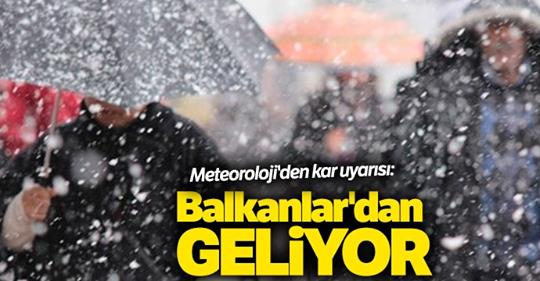 Meteoroloji’den kar uyarısı: Balkanlar’dan geliyor