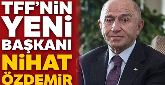 Türkiye Futbol Federasyonu’nun yeni başkanı Nihat Özdemir oldu 0