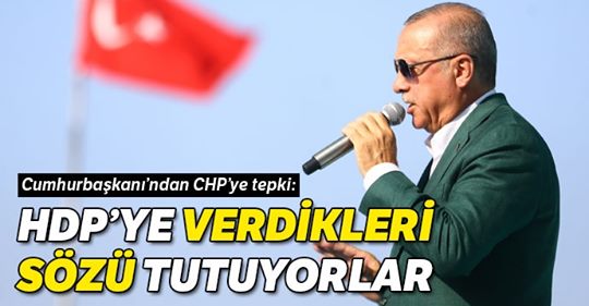 Erdoğan’dan CHP’ye tepki: HDP’ye verdikleri sözü tutuyorlar