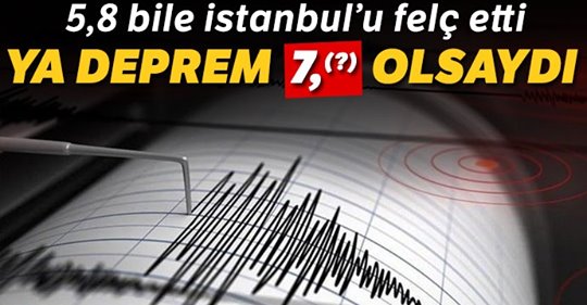 5,8’lik deprem gerçekle yüzleşmek için yetti