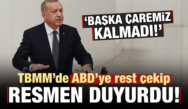 Erdoğan rest çekip duyurdu: Başka çaremiz kalmadı..