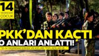 PKK’dan kaçan 14 yaşındaki çocuk anlattı!