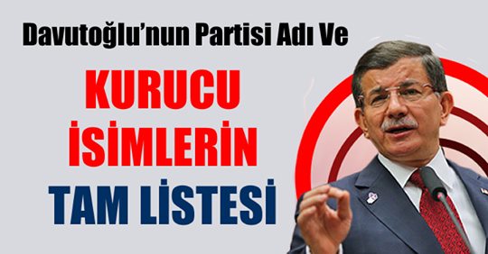 Davutoğlu’nun partisindeki kurucu isimlerin tam listesi