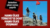 Hangi ülke Türkiye’ye dost, hangi ülke düşman?