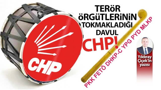Terör örgütlerinin tokmakladığı davul, CHP!