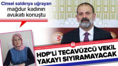 HDP’li Tuma Çelik’in tecavüz ettiği kadının avukatı konuştu