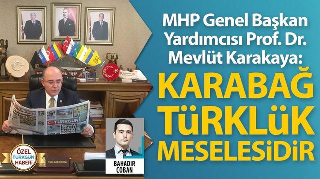 MHP’li Mevlüt Karakaya: ‘Karabağ Türklük meselesidir’