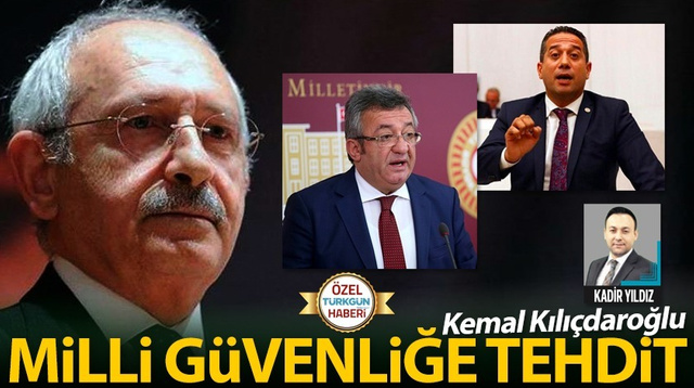 Kemal Kılıçdaroğlu milli güvenliğe tehdit