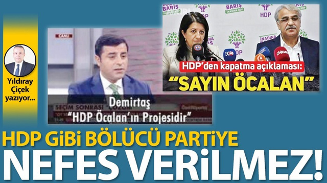 HDP gibi bölücü partiye nefes verilmez!