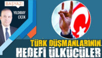 Türk düşmanlarının hedefi Ülkücüler