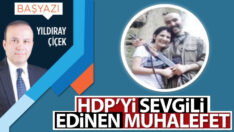 HDP’yi sevgili edinen muhalefet