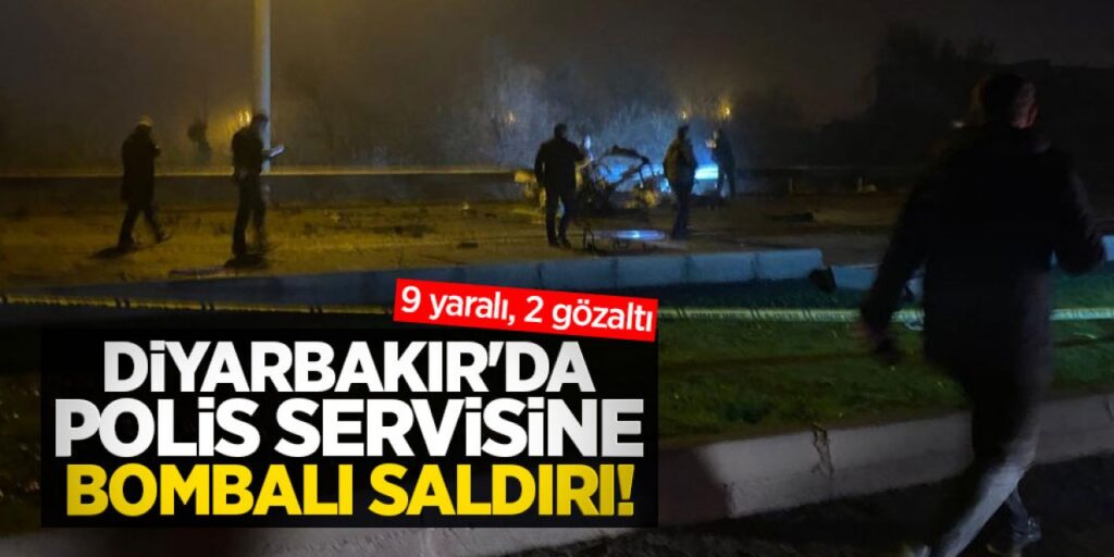 Diyarbakır’da polis servisine Alçak saldırı! 9 Polis yaralandı
