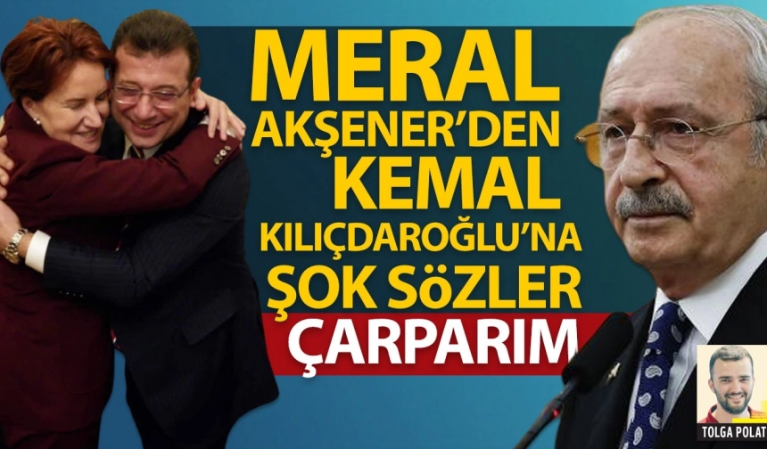 Meral Akşener’den Kemal Kılıçdaroğlu’na şok sözler: Çarparım