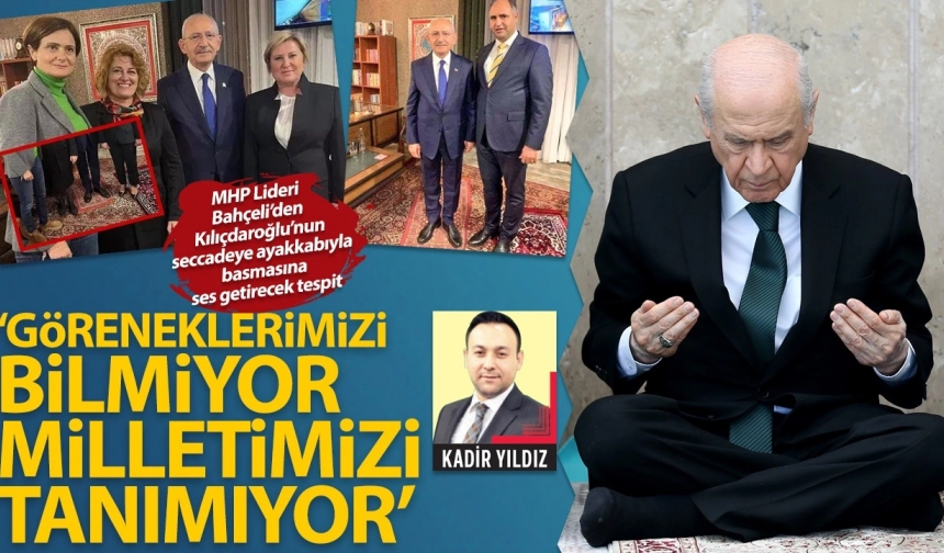 “Seccadeye ayakkabıyla basan Kemal Kılıçdaroğlu, geleneklerimizi bilmiyor”