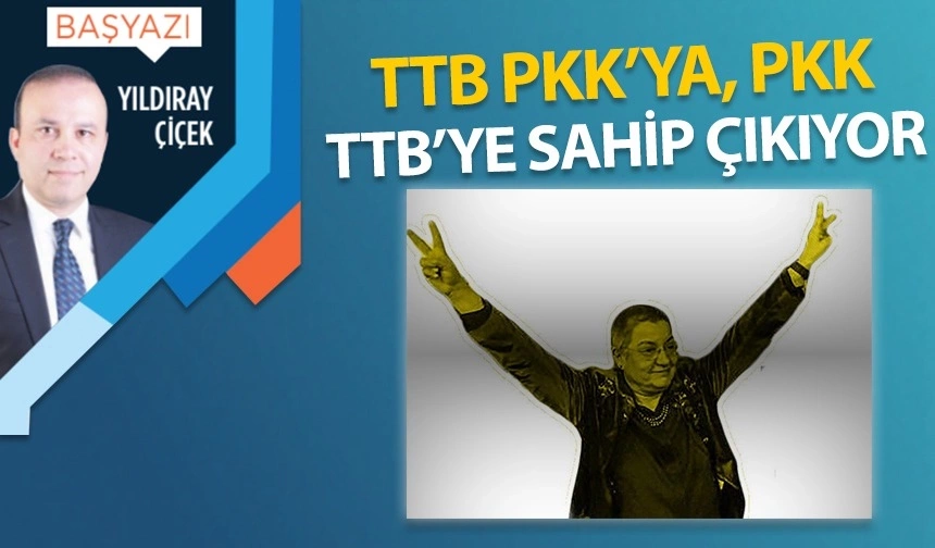 TTB PKK’ya, PKK TTB’ye sahip çıkıyor