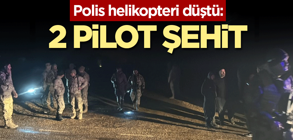 Polis helikopteri düştü: 2 pilot şehit