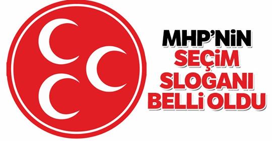 MHP’nin seçim sloganı belli oldu