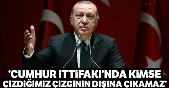Cumhurbaşkanı Erdoğan: Cumhur İttifakı’nda kimse kalkıp çizdiğimiz çizginin dışına çıkamaz