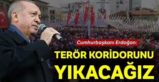 Erdoğan: Terör koridorunu yerle bir edeceğiz