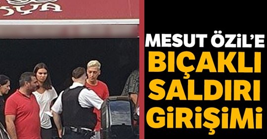 Mesut Özil’e bıçaklı saldırı girişimi