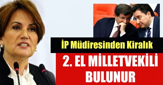 ”İP Müdiresinden Kiralık 2. El Milletvekili Bulunur”..