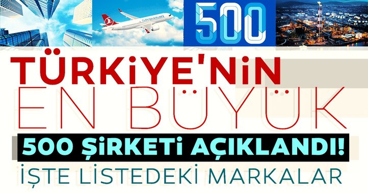 Türkiye’nin en büyük 500 şirketi açıklandı!