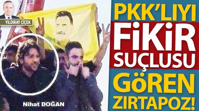 PKK’lıyı fikir suçlusu gören zırtapoz!