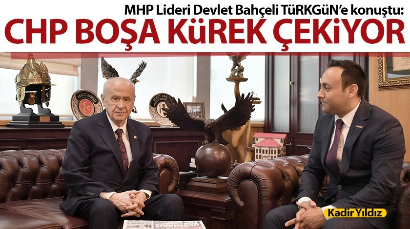 MHP Lideri Devlet Bahçeli: CHP, boşa kürek çekiyor