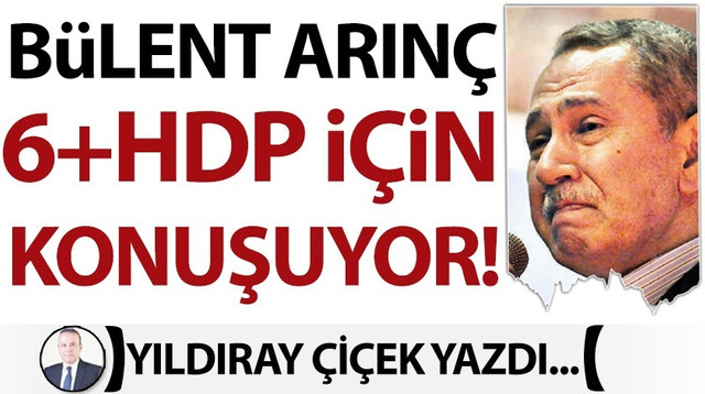 Bülent Arınç 6+HDP için konuşuyor!