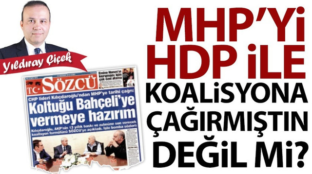 MHP’yi HDP ile koalisyona çağırmıştın değil mi?
