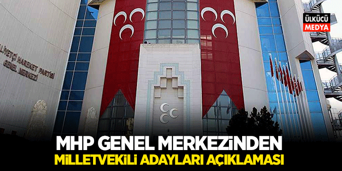 MHP Genel Merkezinden Milletvekili Adayları İle İlgili Açıklama Geldi