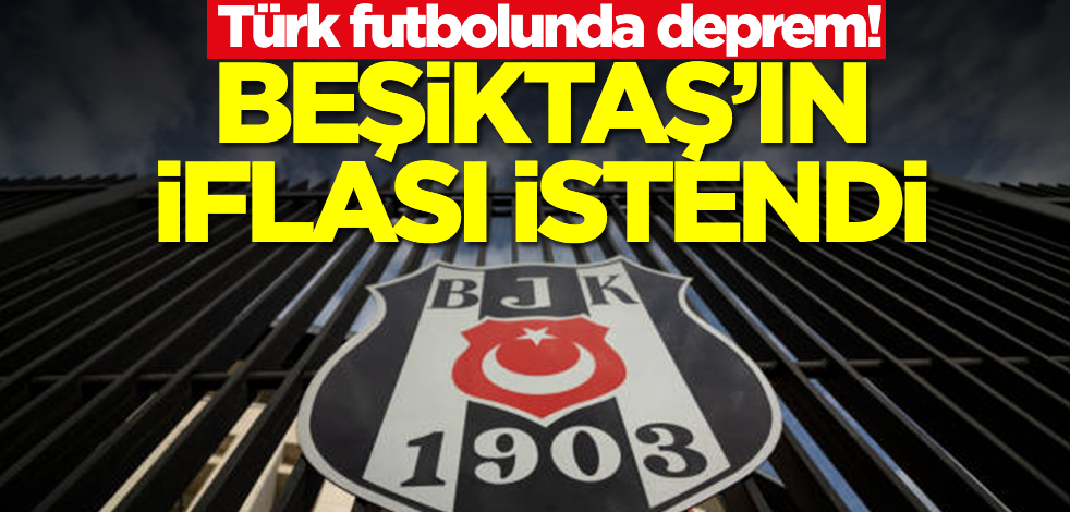 Türk futbolunda deprem! Beşiktaş’ın iflası istendi, taraftarlar şokta